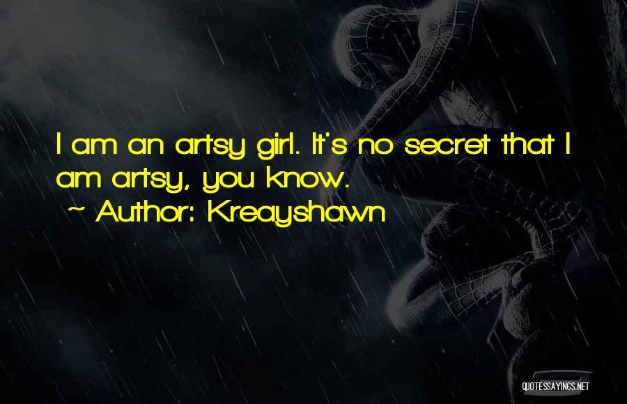 Kreayshawn Quotes: I Am An Artsy Girl. It's No Secret That I Am Artsy, You Know.