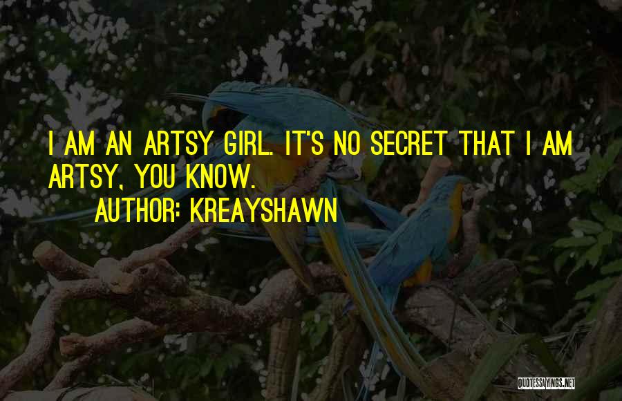 Kreayshawn Quotes: I Am An Artsy Girl. It's No Secret That I Am Artsy, You Know.