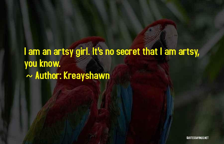 Kreayshawn Quotes: I Am An Artsy Girl. It's No Secret That I Am Artsy, You Know.