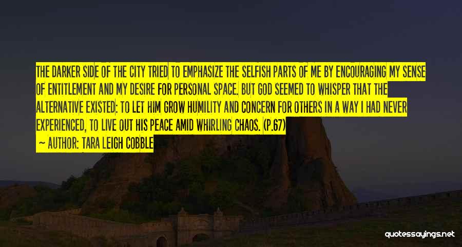 Tara Leigh Cobble Quotes: The Darker Side Of The City Tried To Emphasize The Selfish Parts Of Me By Encouraging My Sense Of Entitlement