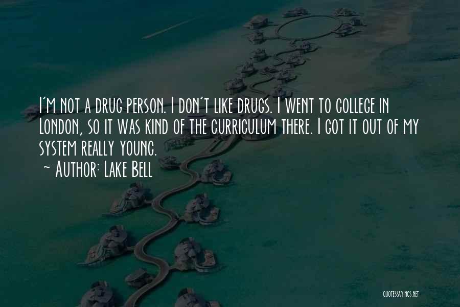 Lake Bell Quotes: I'm Not A Drug Person. I Don't Like Drugs. I Went To College In London, So It Was Kind Of