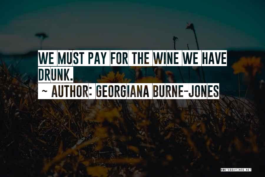 Georgiana Burne-Jones Quotes: We Must Pay For The Wine We Have Drunk.