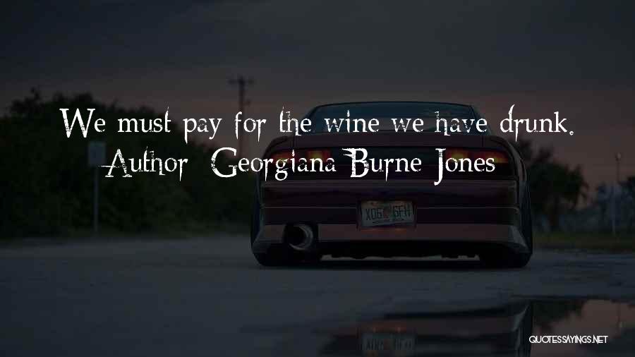 Georgiana Burne-Jones Quotes: We Must Pay For The Wine We Have Drunk.