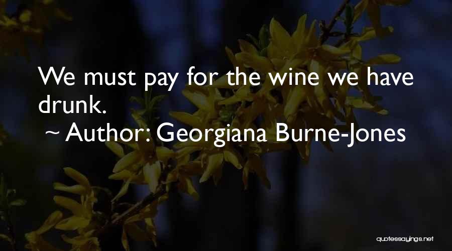 Georgiana Burne-Jones Quotes: We Must Pay For The Wine We Have Drunk.