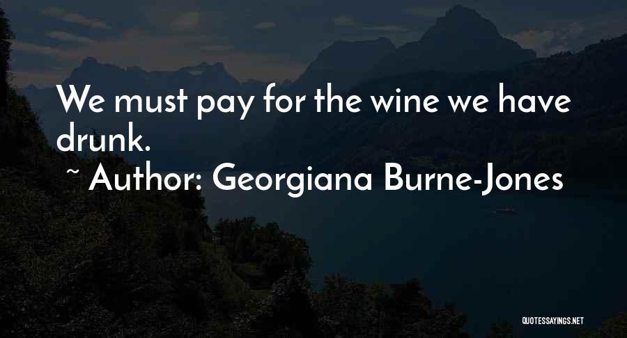 Georgiana Burne-Jones Quotes: We Must Pay For The Wine We Have Drunk.