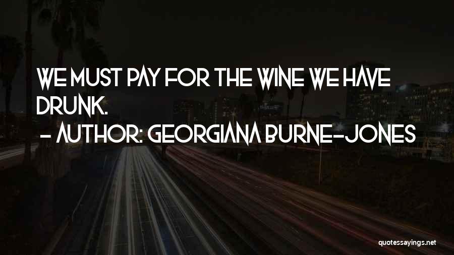 Georgiana Burne-Jones Quotes: We Must Pay For The Wine We Have Drunk.