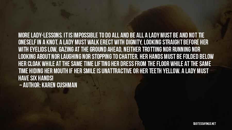 Karen Cushman Quotes: More Lady-lessons. It Is Impossible To Do All And Be All A Lady Must Be And Not Tie Oneself In