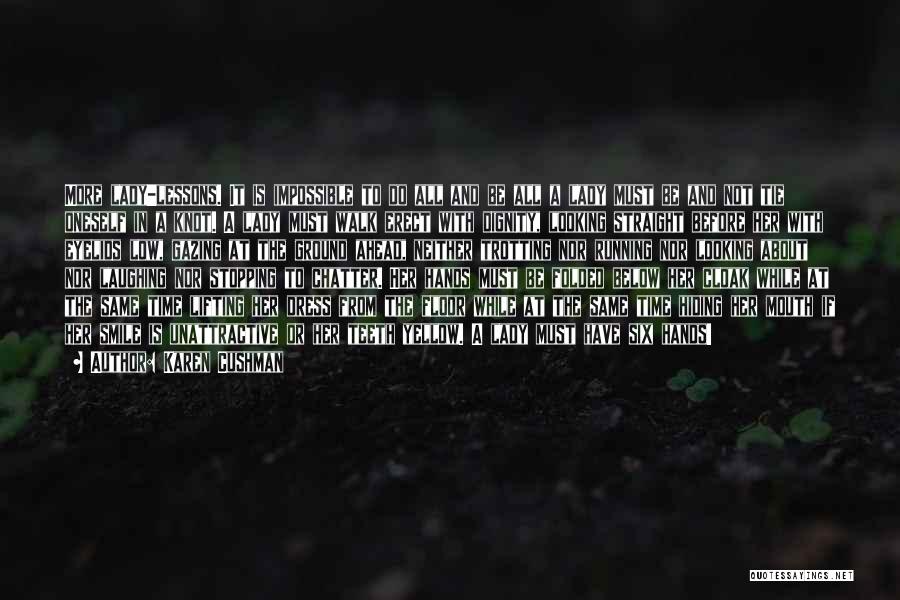 Karen Cushman Quotes: More Lady-lessons. It Is Impossible To Do All And Be All A Lady Must Be And Not Tie Oneself In