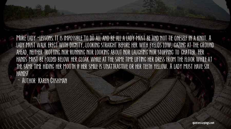 Karen Cushman Quotes: More Lady-lessons. It Is Impossible To Do All And Be All A Lady Must Be And Not Tie Oneself In