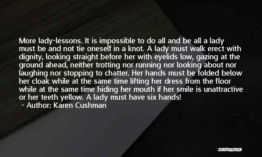 Karen Cushman Quotes: More Lady-lessons. It Is Impossible To Do All And Be All A Lady Must Be And Not Tie Oneself In