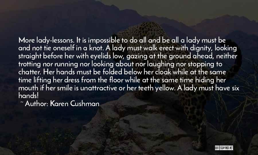 Karen Cushman Quotes: More Lady-lessons. It Is Impossible To Do All And Be All A Lady Must Be And Not Tie Oneself In