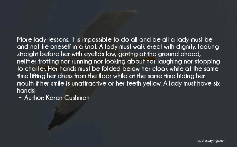 Karen Cushman Quotes: More Lady-lessons. It Is Impossible To Do All And Be All A Lady Must Be And Not Tie Oneself In