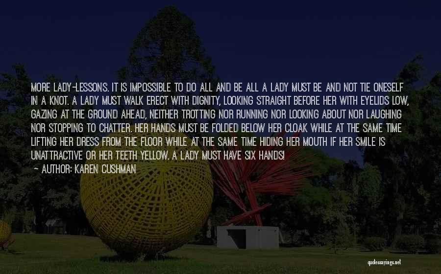 Karen Cushman Quotes: More Lady-lessons. It Is Impossible To Do All And Be All A Lady Must Be And Not Tie Oneself In