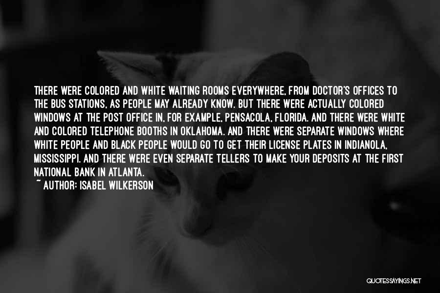 Isabel Wilkerson Quotes: There Were Colored And White Waiting Rooms Everywhere, From Doctor's Offices To The Bus Stations, As People May Already Know.