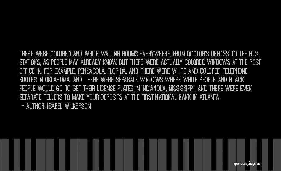 Isabel Wilkerson Quotes: There Were Colored And White Waiting Rooms Everywhere, From Doctor's Offices To The Bus Stations, As People May Already Know.