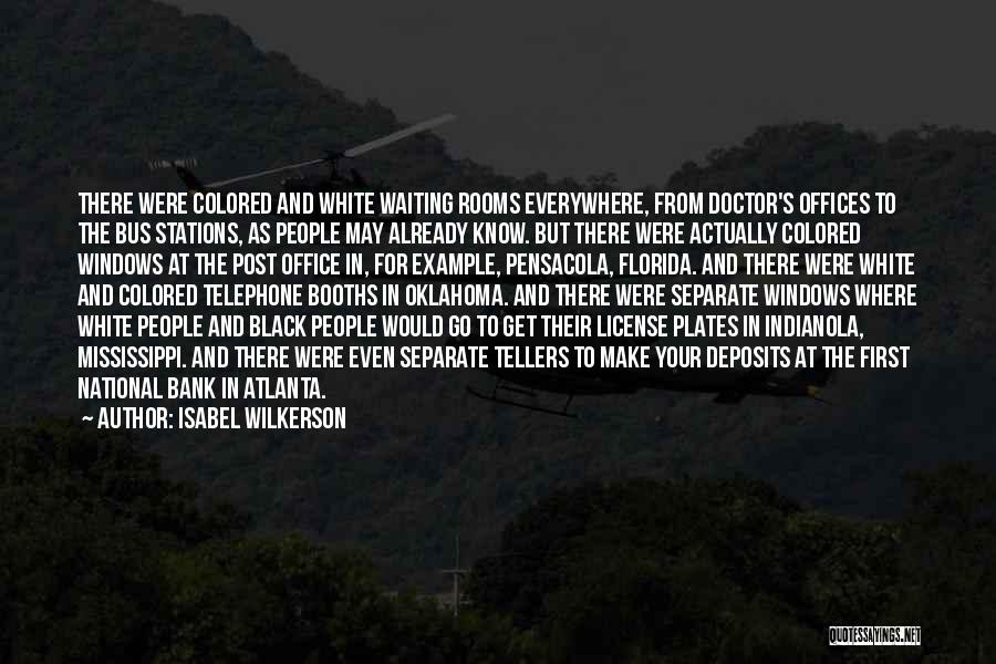 Isabel Wilkerson Quotes: There Were Colored And White Waiting Rooms Everywhere, From Doctor's Offices To The Bus Stations, As People May Already Know.