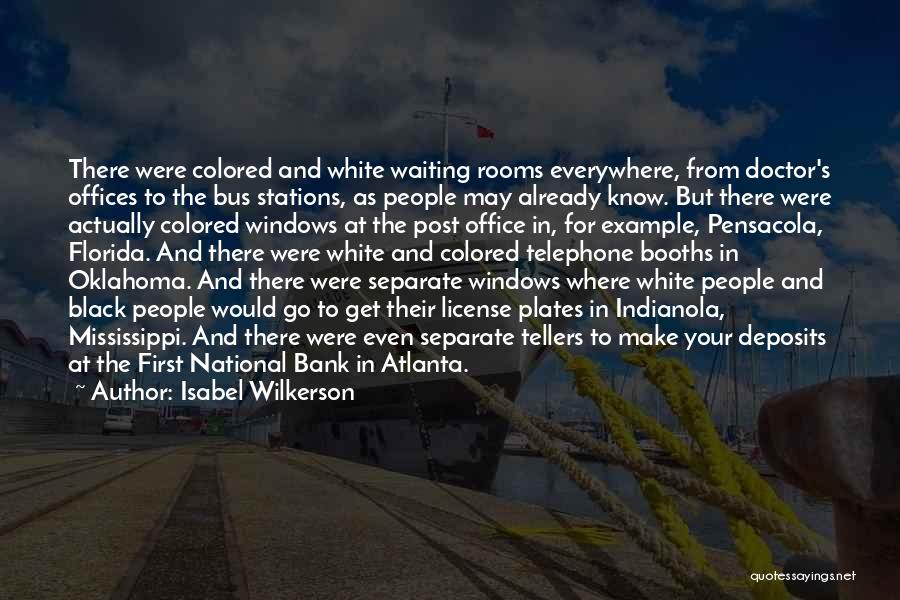 Isabel Wilkerson Quotes: There Were Colored And White Waiting Rooms Everywhere, From Doctor's Offices To The Bus Stations, As People May Already Know.