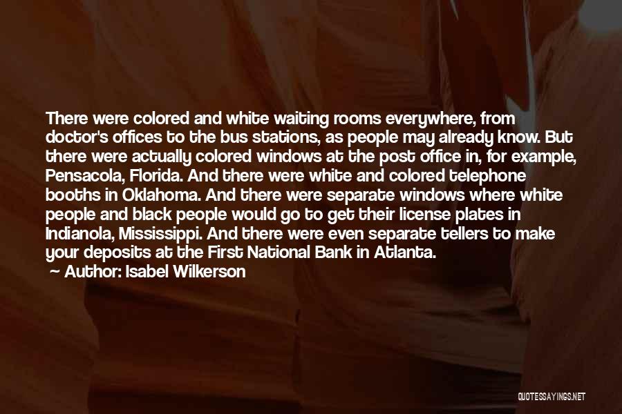 Isabel Wilkerson Quotes: There Were Colored And White Waiting Rooms Everywhere, From Doctor's Offices To The Bus Stations, As People May Already Know.
