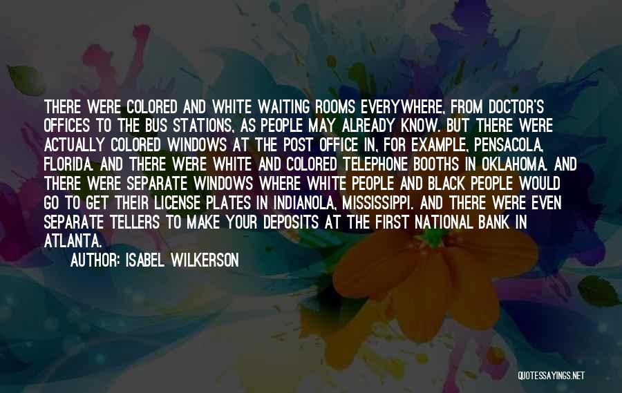 Isabel Wilkerson Quotes: There Were Colored And White Waiting Rooms Everywhere, From Doctor's Offices To The Bus Stations, As People May Already Know.