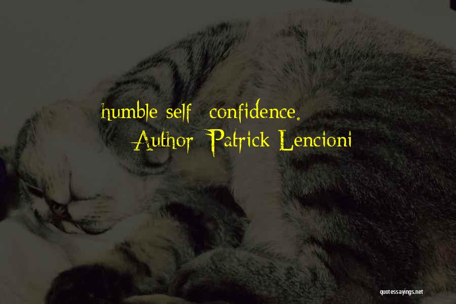 Patrick Lencioni Quotes: Humble Self- Confidence.