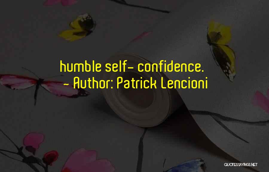 Patrick Lencioni Quotes: Humble Self- Confidence.