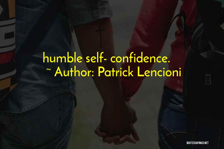 Patrick Lencioni Quotes: Humble Self- Confidence.