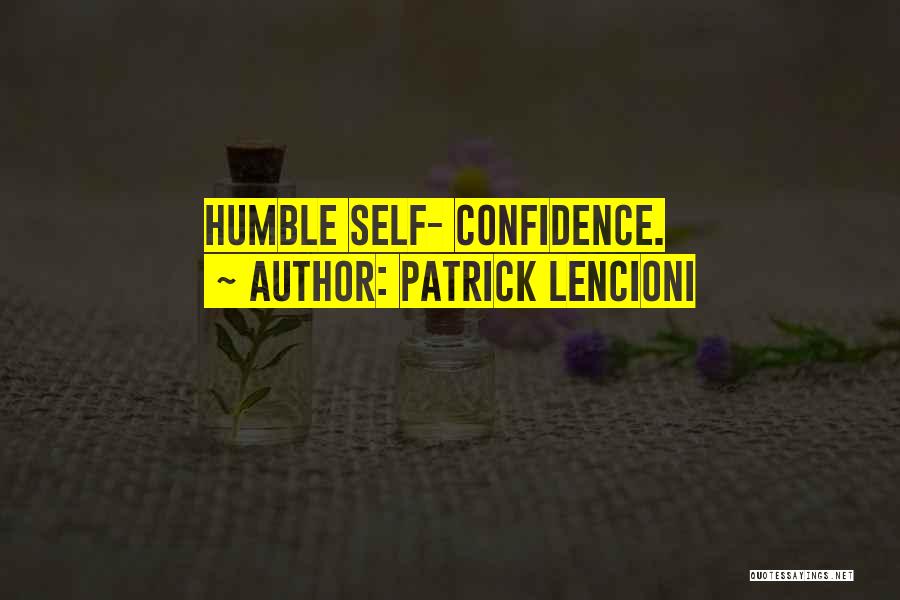 Patrick Lencioni Quotes: Humble Self- Confidence.