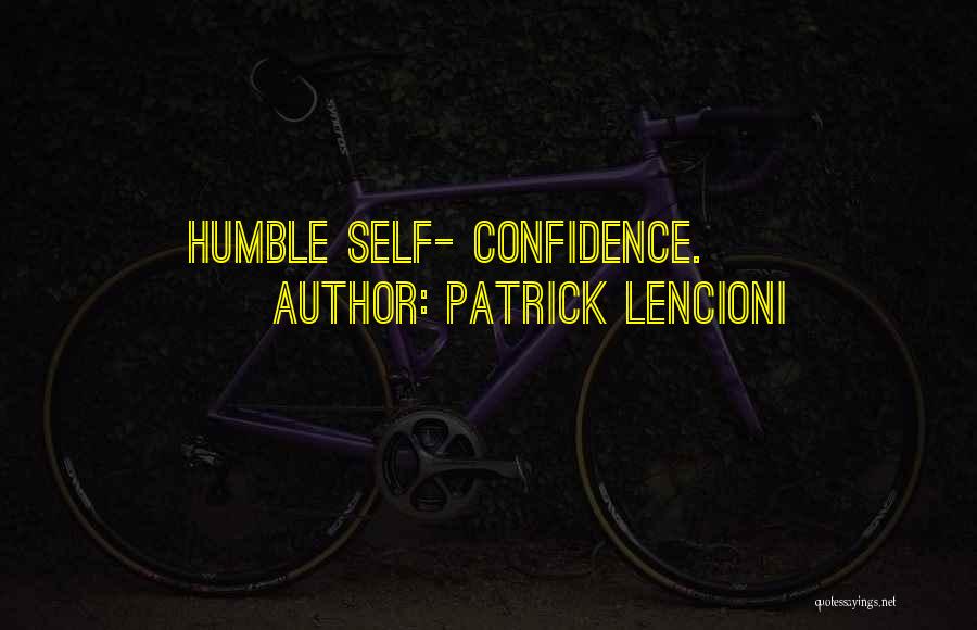 Patrick Lencioni Quotes: Humble Self- Confidence.