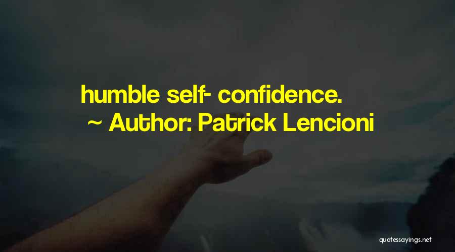 Patrick Lencioni Quotes: Humble Self- Confidence.