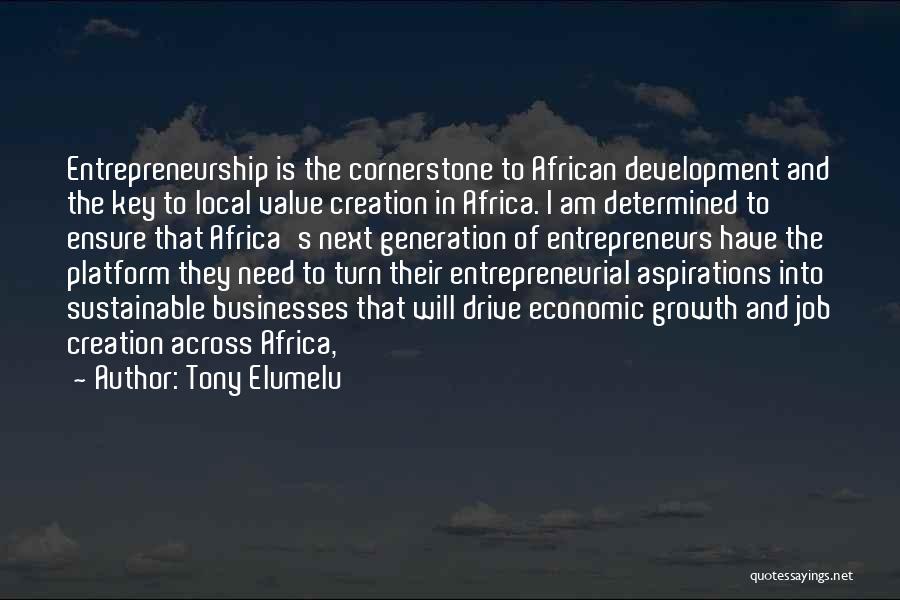 Tony Elumelu Quotes: Entrepreneurship Is The Cornerstone To African Development And The Key To Local Value Creation In Africa. I Am Determined To