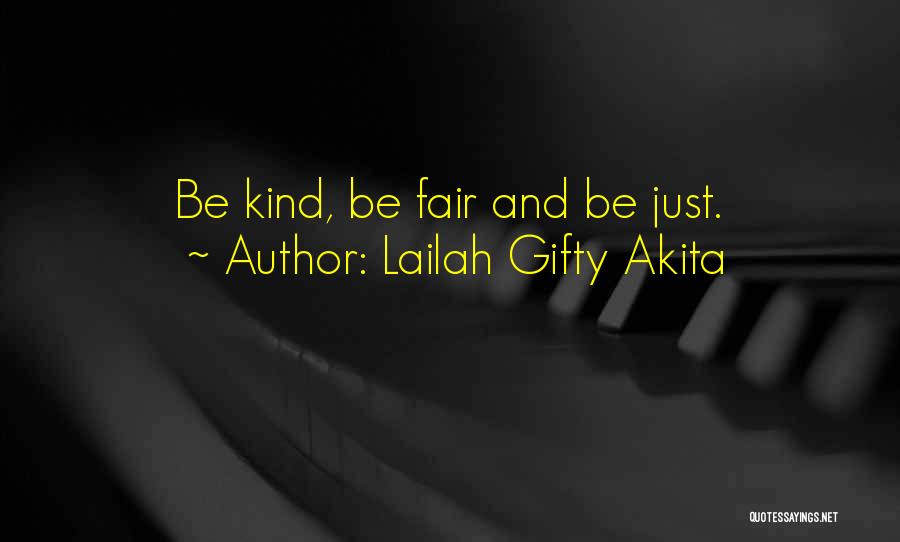 Lailah Gifty Akita Quotes: Be Kind, Be Fair And Be Just.