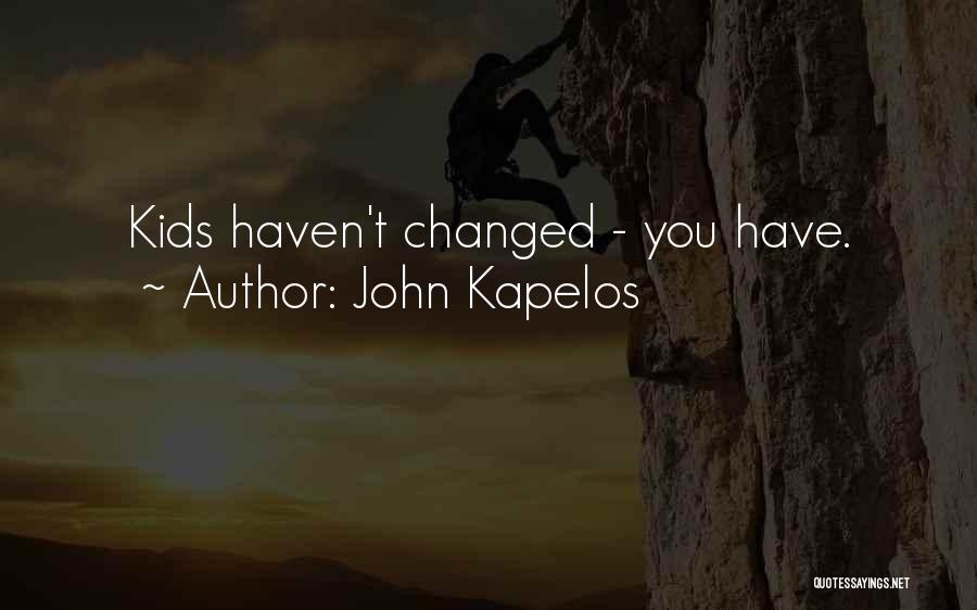 John Kapelos Quotes: Kids Haven't Changed - You Have.