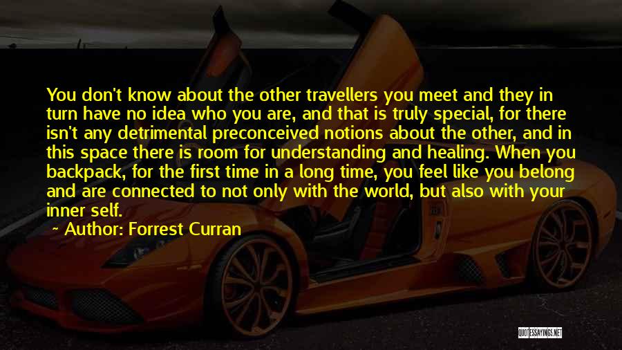 Forrest Curran Quotes: You Don't Know About The Other Travellers You Meet And They In Turn Have No Idea Who You Are, And