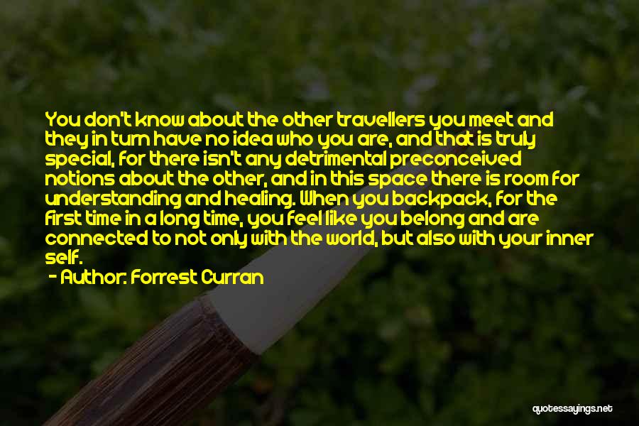 Forrest Curran Quotes: You Don't Know About The Other Travellers You Meet And They In Turn Have No Idea Who You Are, And