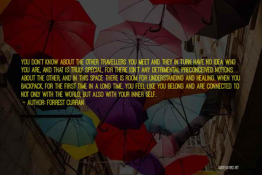 Forrest Curran Quotes: You Don't Know About The Other Travellers You Meet And They In Turn Have No Idea Who You Are, And