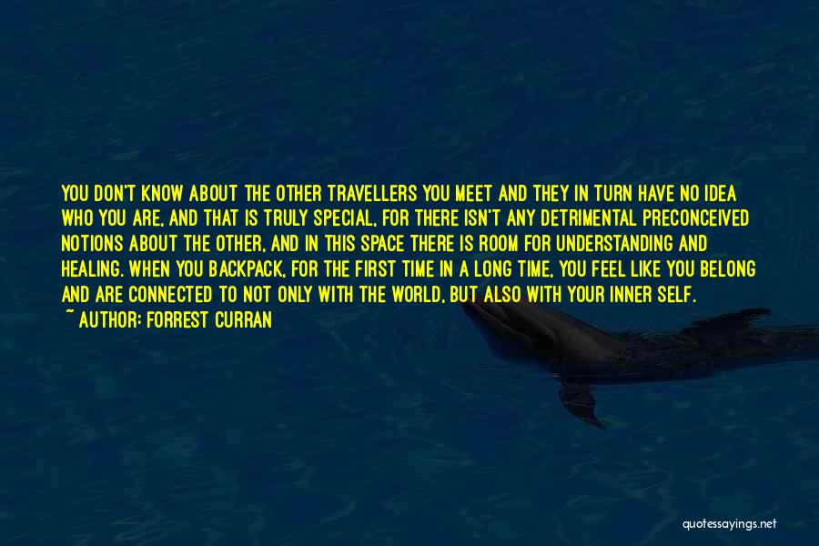 Forrest Curran Quotes: You Don't Know About The Other Travellers You Meet And They In Turn Have No Idea Who You Are, And