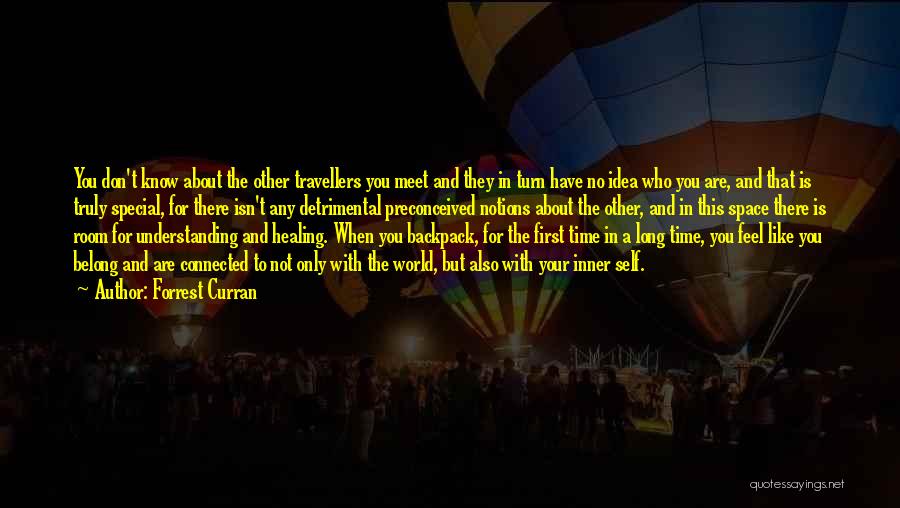 Forrest Curran Quotes: You Don't Know About The Other Travellers You Meet And They In Turn Have No Idea Who You Are, And