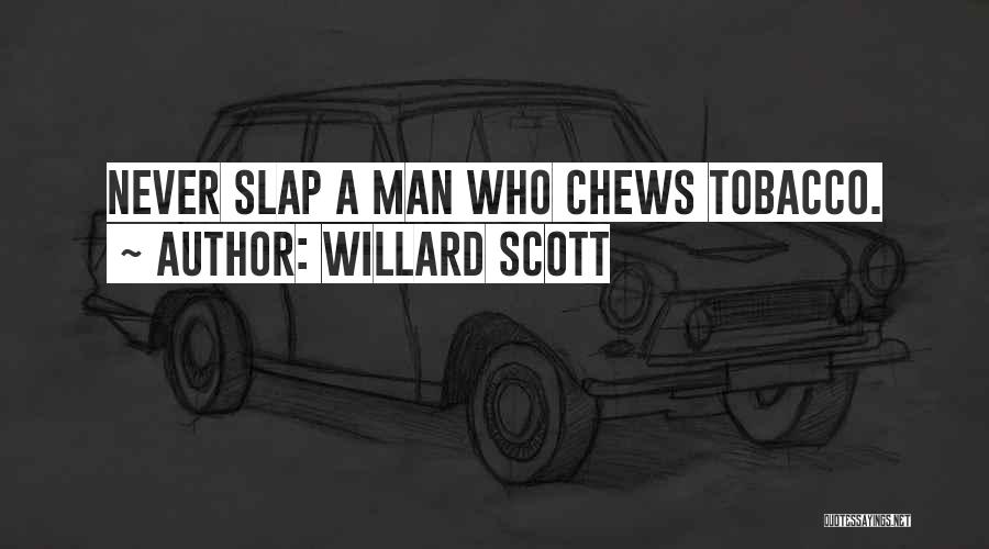Willard Scott Quotes: Never Slap A Man Who Chews Tobacco.