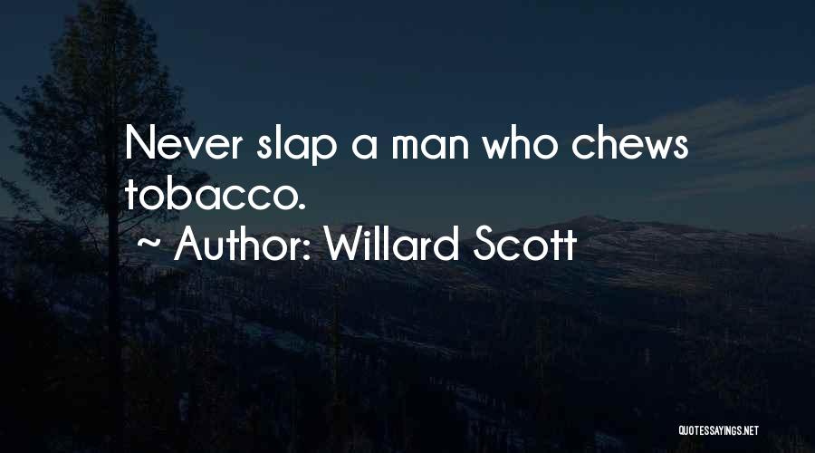 Willard Scott Quotes: Never Slap A Man Who Chews Tobacco.