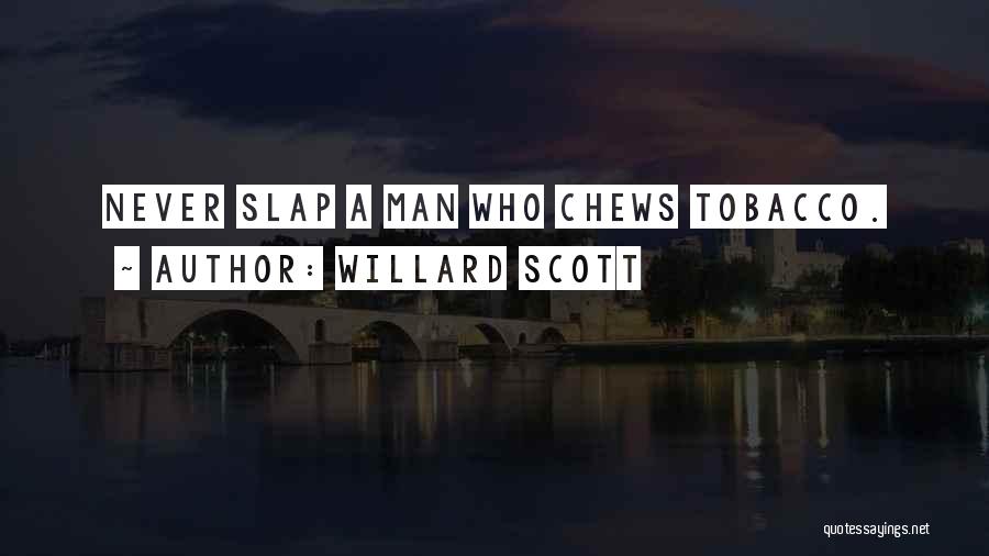 Willard Scott Quotes: Never Slap A Man Who Chews Tobacco.