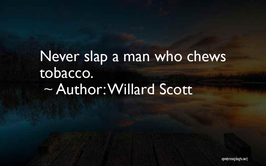 Willard Scott Quotes: Never Slap A Man Who Chews Tobacco.