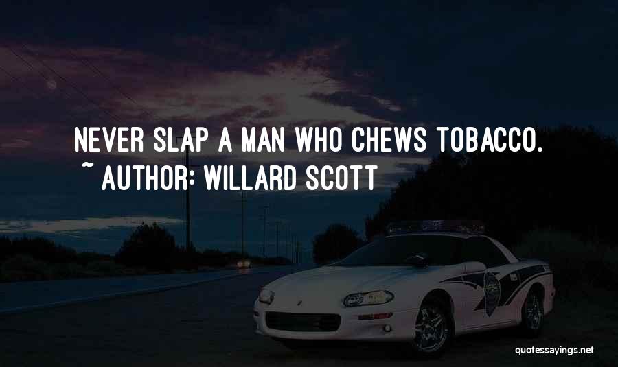 Willard Scott Quotes: Never Slap A Man Who Chews Tobacco.