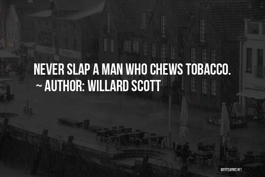 Willard Scott Quotes: Never Slap A Man Who Chews Tobacco.