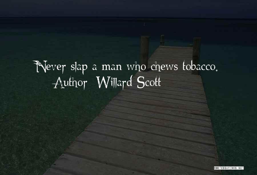 Willard Scott Quotes: Never Slap A Man Who Chews Tobacco.