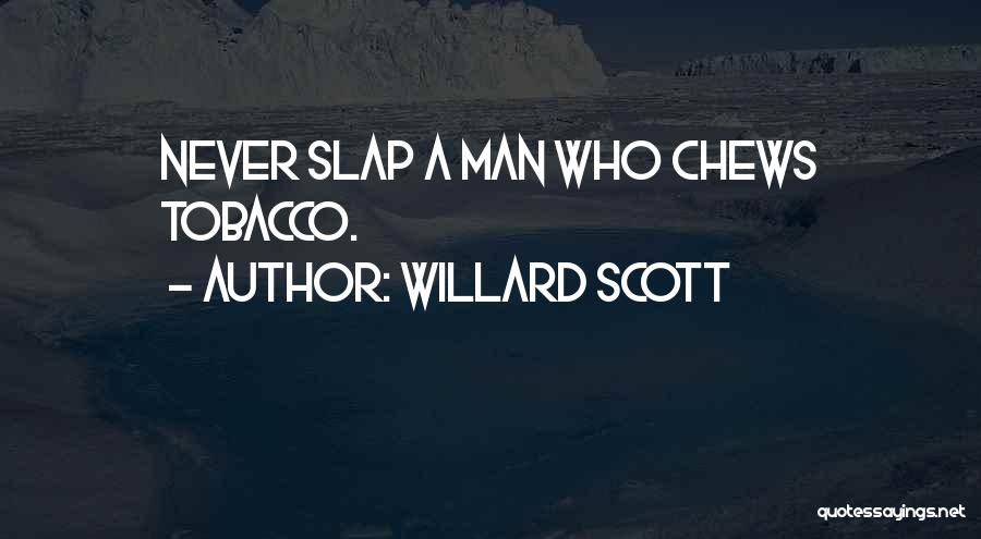 Willard Scott Quotes: Never Slap A Man Who Chews Tobacco.