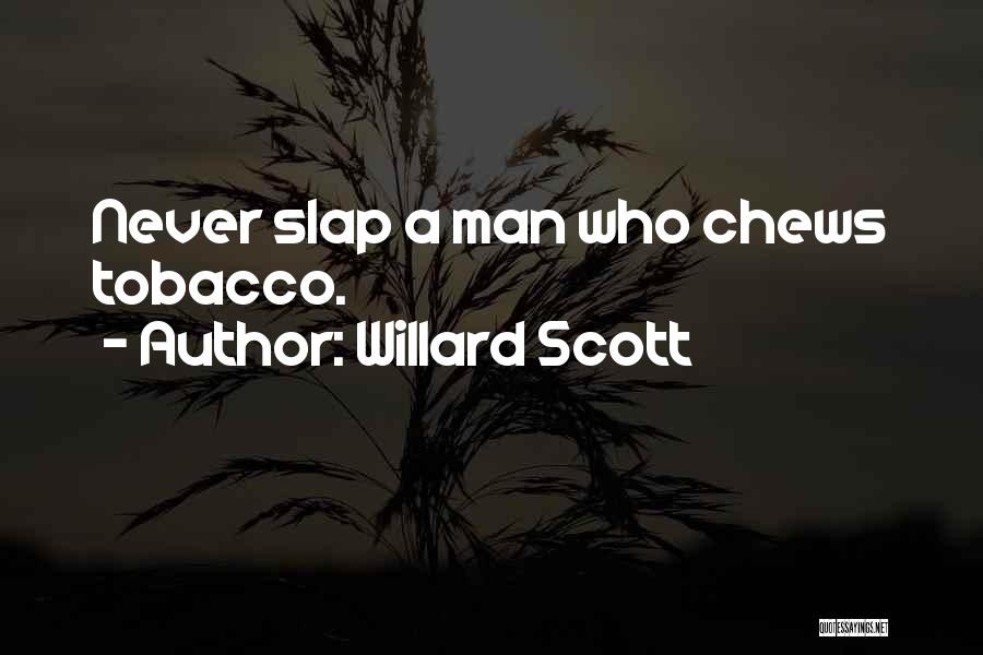 Willard Scott Quotes: Never Slap A Man Who Chews Tobacco.