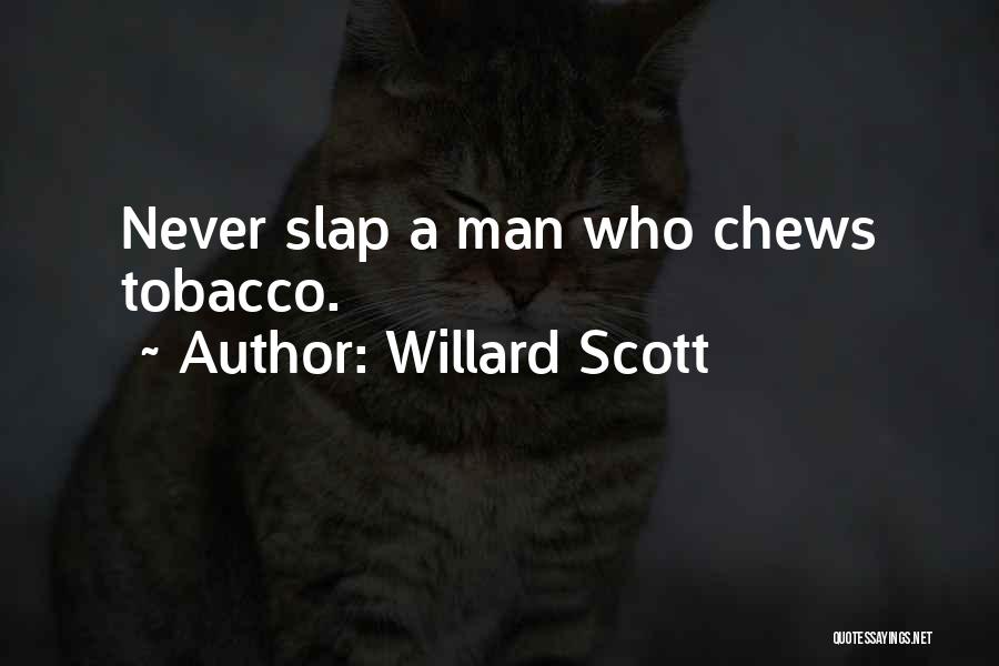 Willard Scott Quotes: Never Slap A Man Who Chews Tobacco.
