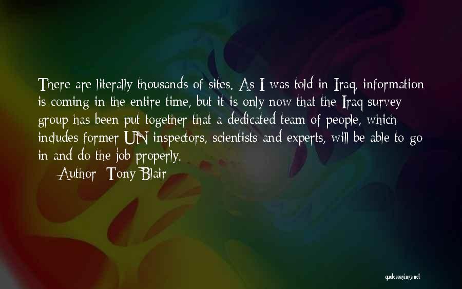 Tony Blair Quotes: There Are Literally Thousands Of Sites. As I Was Told In Iraq, Information Is Coming In The Entire Time, But