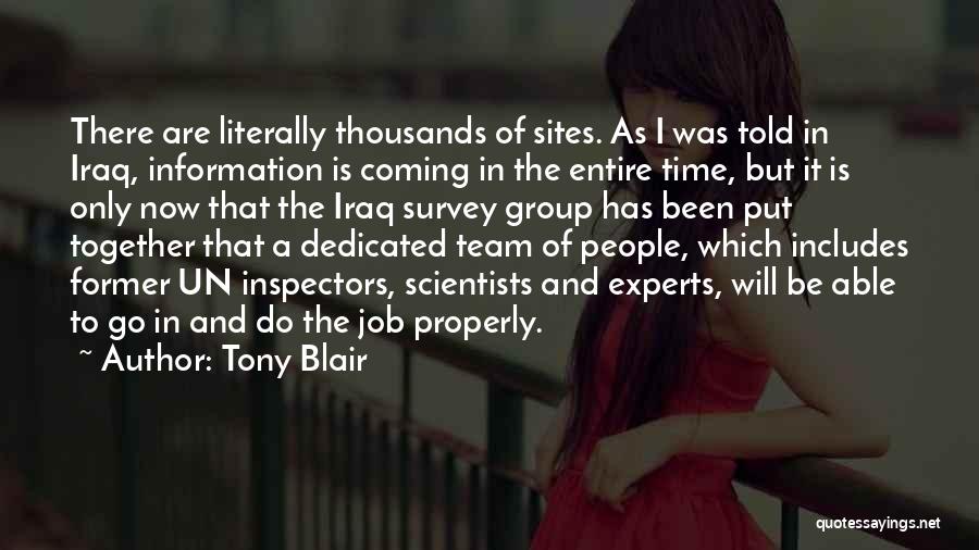 Tony Blair Quotes: There Are Literally Thousands Of Sites. As I Was Told In Iraq, Information Is Coming In The Entire Time, But