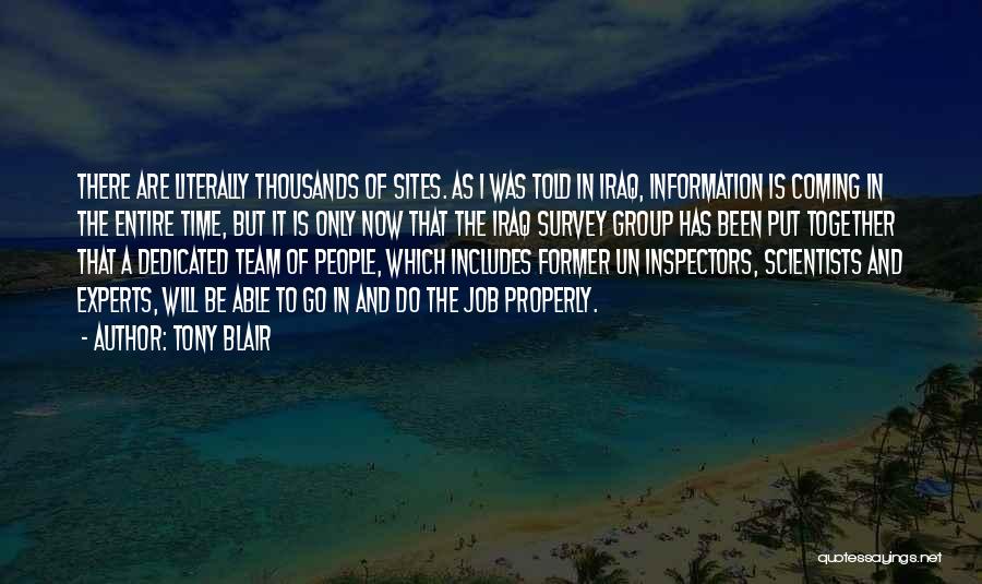 Tony Blair Quotes: There Are Literally Thousands Of Sites. As I Was Told In Iraq, Information Is Coming In The Entire Time, But